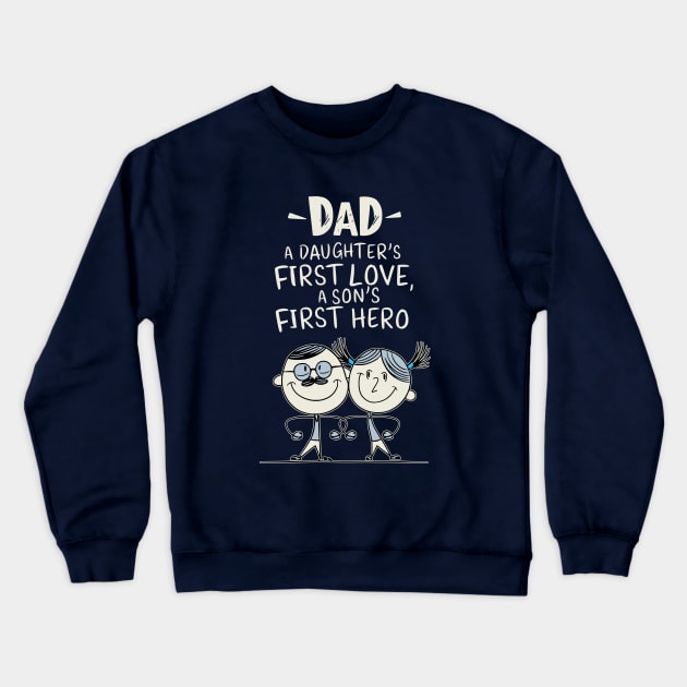 Dad - A Daughter's First Love, A Son's First Hero Crewneck Sweatshirt by Fashioned by You, Created by Me A.zed